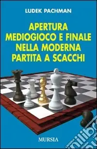 Bestseller Apertura, mediogioco e finale nella moderna partita a scacchi