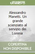 Più Venduto Alessandro Manetti. Un grande scienziato al servizio dei Lorena