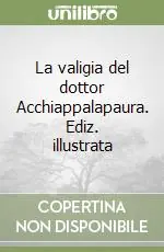 La valigia del dottor Acchiappalapaura. Ediz. illustrata Occasione
