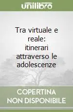 Tra virtuale e reale itinerari attraverso le adolescenze Occasione Imperdibile