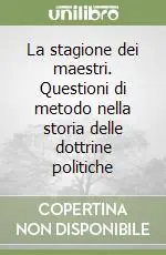 Prezzo Conveniente La stagione dei maestri. Questioni di metodo nella storia delle dottrine politiche