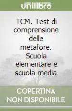 TCM. Test di comprensione delle metafore. Scuola elementare e scuola media Non Perdere