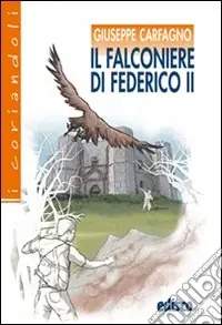 Il falconiere di Federico II. Avventure tra Medioevo e contemporaneità. Con espansione online Di Tendenza