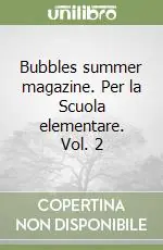 Bubbles summer magazine. Per la Scuola elementare. Vol. 2 Solo Oggi