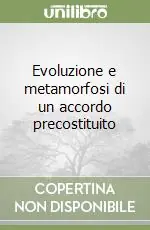 Evoluzione e metamorfosi di un accordo precostituito Bestseller