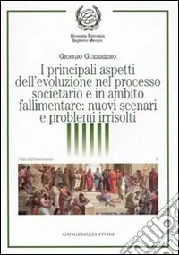I principali aspetti dell‘evoluzione nel processo societario e in ambito fallimentare nuovi scenari e problemi irrisolti Reso Gratuito