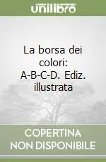 La borsa dei colori A-B-C-D. Ediz. illustrata Popolare