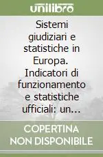 Nuova Collezione Sistemi giudiziari e statistiche in Europa. Indicatori di funzionamento e statistiche ufficiali un confronto tra paesi europei