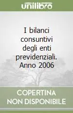 I bilanci consuntivi degli enti previdenziali. Anno 2006 Occasione Imperdibile