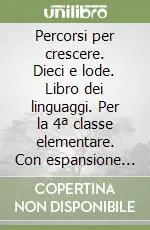 Percorsi per crescere. Dieci e lode. Libro dei linguaggi. Per la 4ª classe elementare. Con espansione online Prezzo Basso