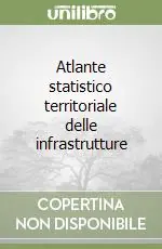 Subito Disponibile Atlante statistico territoriale delle infrastrutture