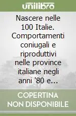 Spedito Oggi Nascere nelle 100 Italie. Comportamenti coniugali e riproduttivi nelle province italiane negli anni ‘80 e ‘90