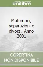 Matrimoni, separazioni e divorzi. Anno 2001 Soddisfatti O Rimborsati