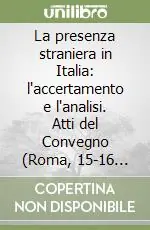 La presenza straniera in Italia l‘accertamento e l‘analisi. Atti del Convegno (Roma, 15-16 dicembre 2005) Pagamento Sicuro