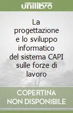 La progettazione e lo sviluppo informatico del sistema CAPI sulle forze di lavoro Soddisfatti O Rimborsati