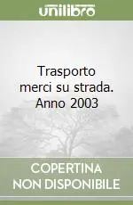 Trasporto merci su strada. Anno 2003 Non Perdere