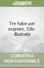 Tre fiabe per sognare. Ediz. illustrata Occasione Imperdibile