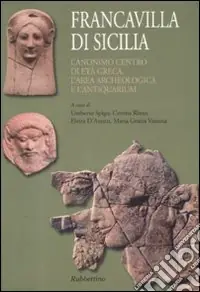 Francavilla di Sicilia. L‘anonimo centro di età greca. L‘area archeologica e l‘antiquarium. Con piantina Sconto