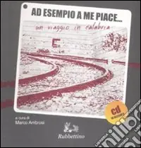 Ad esempio a me piace... Un viaggio in Calabria. Con Cd Audio Vendita Finale