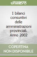 I bilanci consuntivi delle amministrazioni provinciali. Anno 2002 Consegna Rapida