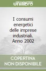 I consumi energetici delle imprese industriali. Anno 2002 Compra Adesso