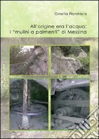 All‘origine era l‘acqua. I «mulini a palmenti» di Messina Promo Stagionale