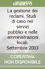 Compra Online La gestione dei reclami. Studi di caso nei servizi pubblici e nelle amministrazioni locali. Settembre 2003