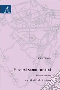 Non Perdere Percorsi sonori urbani. Comunicazione per l‘identità del territorio