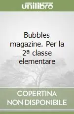 Bubbles magazine. Per la 2ª classe elementare Affare