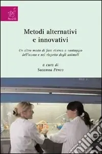 Metodi alternativi e innovativi. Un altro modo di fare ricerca a vantaggio dell‘uomo e nel rispetto degli animali Offerta Lampo