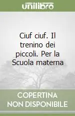 Compra Adesso Ciuf ciuf. Il trenino dei piccoli. Per la Scuola materna