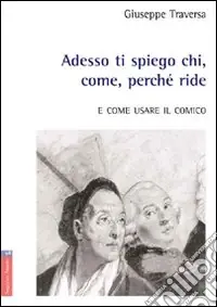 Occasione Imperdibile Adesso ti spiego chi, come, perché ride. E come usare il comico