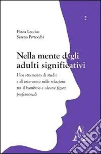 Nella mente degli adulti significativi. Uno strumento di studio e di intervento sulla relazione tra il bambino e alcune figure professionali Nuova Collezione