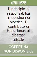 Direttamente Dal Produttore Il principio di responsabilità in questioni di bioetica. Il contributo di Hans Jonas al dibattito attuale