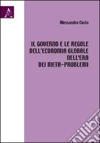 Il governo e le regole dell‘economia globale nell‘era dei meta-problemi Compra Online