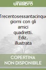 Direttamente Dal Produttore Trecentosessantacinque giorni con gli amici quadretti. Ediz. illustrata