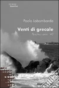 Venti di grecale. Peschici, anni ‘40 Ultimissimo Modello