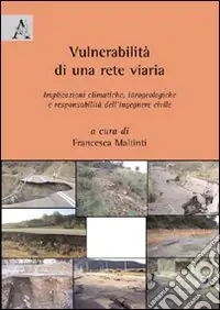 Vulnerabilità di una rete viaria. Implicazioni climatiche, idrogeoligiche e responsabilità dell‘ingegnere civile Super Prezzo