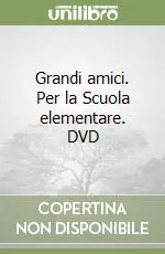 Grandi amici. Per la Scuola elementare. DVD Saldi