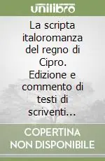 La scripta italoromanza del regno di Cipro. Edizione e commento di testi di scriventi ciprioti del Quattrocento Economico
