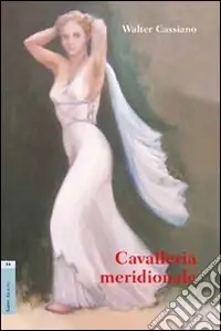 Cavalleria meridionale. Dramma in tre atti Ultimissimo Modello