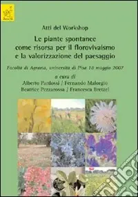 Quantità Limitata Atti del worshop. Le piante spontanee come risorsa per il florovivaismo e la valorizzazione del paesaggio (Pisa, 18 maggio 2007)