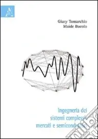 Acquista Ora Ingegneria dei sistemi complessi. Mercati e semiconduttori