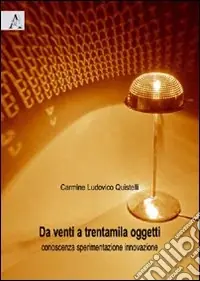 Da venti a trentamila oggetti. Conoscenza sperimentazione innovazione. Ediz. illustrata Offerta Del Giorno