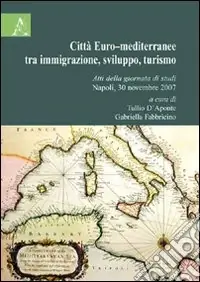 Città Euro-mediterranea tra immigrazione, sviluppo, turismo. Atti della Giornata di studi (Napoli, 30 novembre 2007) Consegna Rapida