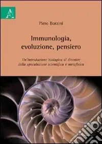 Acquista Ora Immunologia, evoluzione, pensiero. Un‘introduzione biologica al divenire della speculazione scientifica e metafisica
