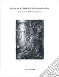Belle le contrade della memoria. Studi in onore di Maria Gioia Tavoni Di Tendenza