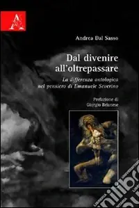 Dal divenire all‘oltrepassare. La differenza ontologica nel pensiero di Emanuele Severino Prezzo Conveniente
