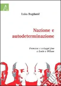 Nazione e autodeterminazione. Premesse e sviluppi fino a Lenin e Wilson Vendita Finale
