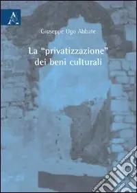 Ultime Pezzi La «privatizzazione» dei beni culturali